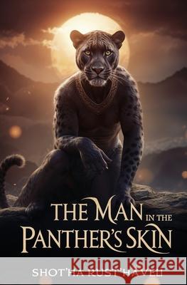 The Man in the Panther's Skin: A Romantic Epic Shot'ha Rust'haveli Marjory Scott Wardrop 9781397668844 Left of Brain Books