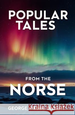 Popular Tales From the Norse George Webbe Dasent 9781397669964 Left of Brain Books