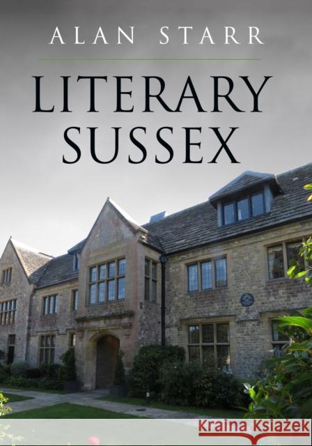 Literary Sussex Alan Starr 9781398100046 Amberley Publishing