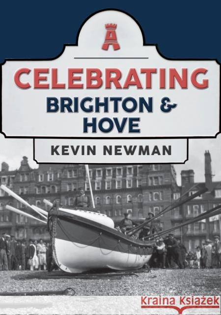 Celebrating Brighton & Hove Kevin Newman 9781398100206 Amberley Publishing