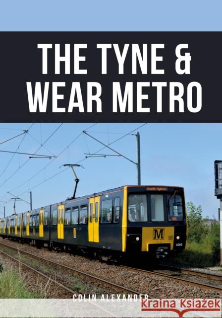 The Tyne & Wear Metro Colin Alexander 9781398101579 Amberley Publishing