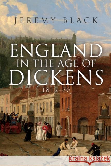 England in the Age of Dickens: 1812-70 Jeremy Black 9781398101692 Amberley Publishing