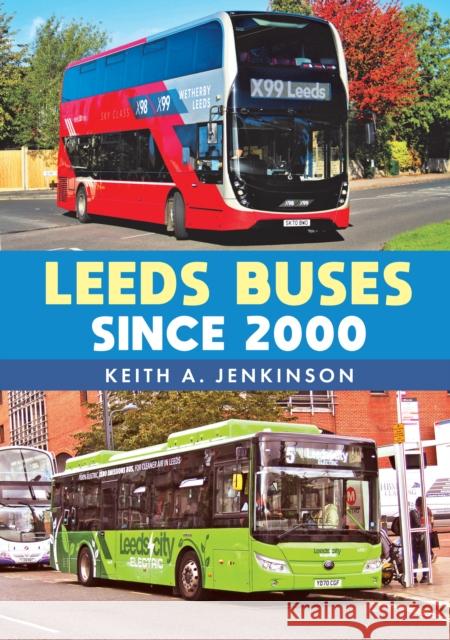 Leeds Buses Since 2000 Keith A. Jenkinson 9781398102217 Amberley Publishing