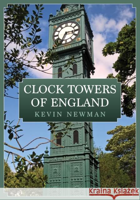 Clock Towers of England Newman, Kevin 9781398102378 Amberley Publishing