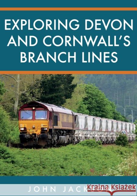 Exploring Devon and Cornwall's Branch Lines John Jackson 9781398102392