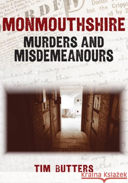 Monmouthshire Murders & Misdemeanours Tim Butters 9781398102798 Amberley Publishing