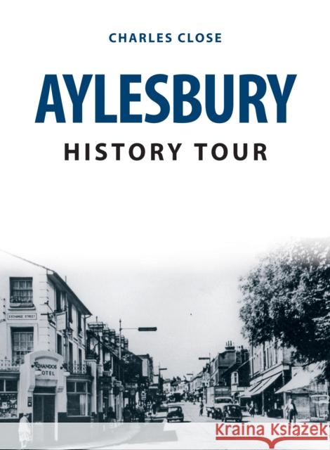 Aylesbury History Tour Charles Close 9781398102958 Amberley Publishing