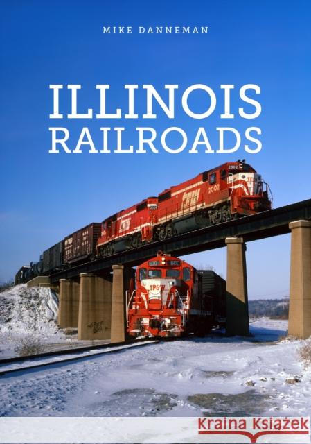 Illinois Railroads Mike Danneman 9781398103092 Amberley Publishing