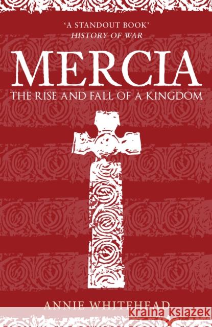 Mercia: The Rise and Fall of a Kingdom Annie Whitehead 9781398103337 Amberley Publishing