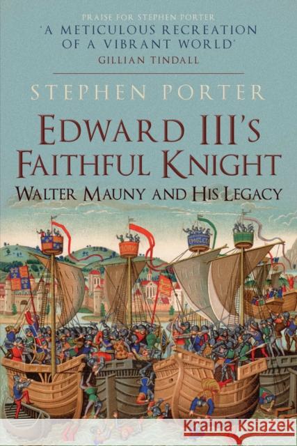 Edward III's Faithful Knight: Walter Mauny and His Legacy Stephen Porter 9781398103764 Amberley Publishing