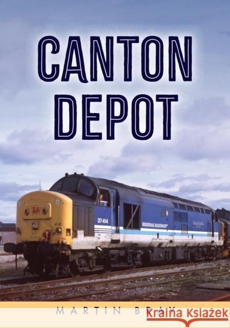 Canton Depot Martin Bray 9781398103849 Amberley Publishing