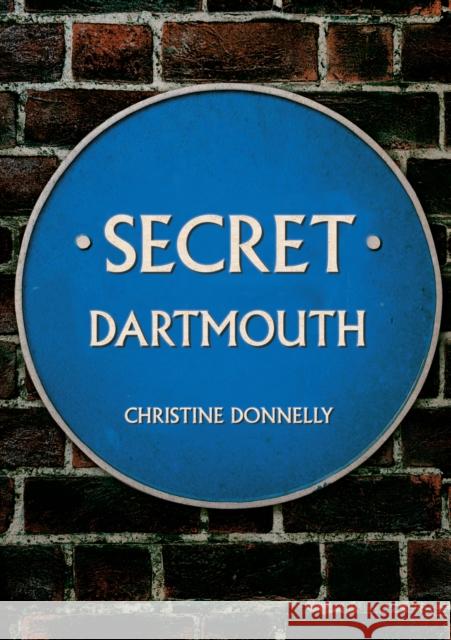 Secret Dartmouth Christine Donnelly 9781398104105 Amberley Publishing