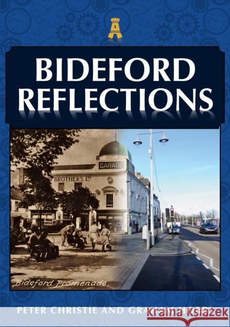 Bideford Reflections Peter Christie, Graham Hobbs 9781398104228 Amberley Publishing