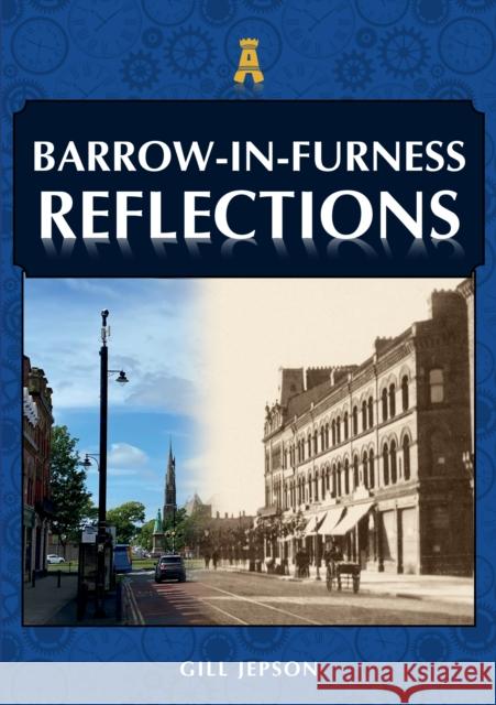 Barrow-in-Furness Reflections Gill Jepson 9781398104341 Amberley Publishing