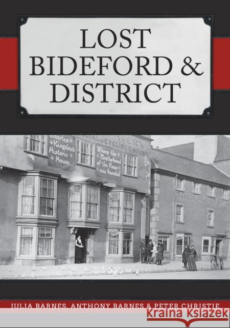 Lost Bideford & District Peter Christie 9781398104365 Amberley Publishing