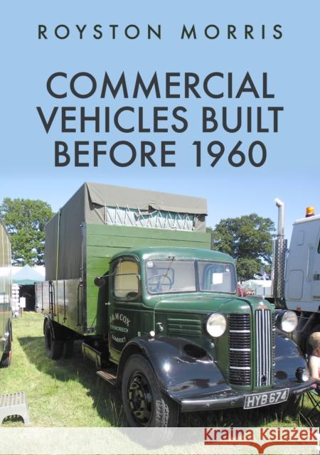 Commercial Vehicles Built Before 1960 Royston Morris 9781398105041 Amberley Publishing
