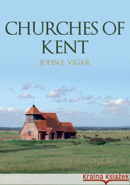 Churches of Kent John E. Vigar 9781398105263 Amberley Publishing