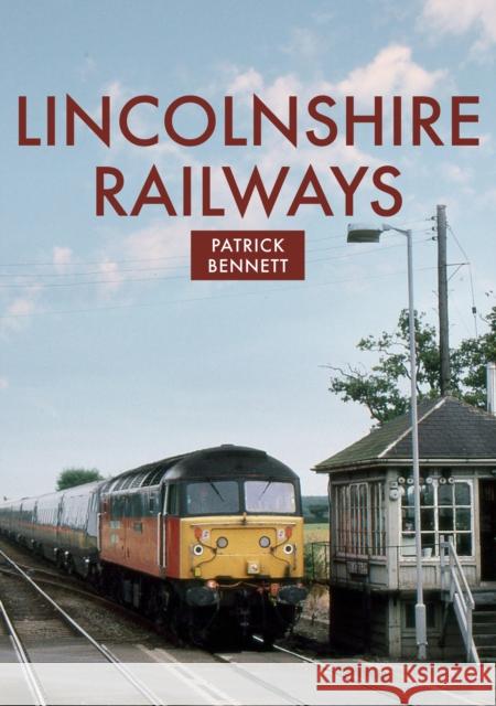 Lincolnshire Railways Patrick Bennett 9781398105485