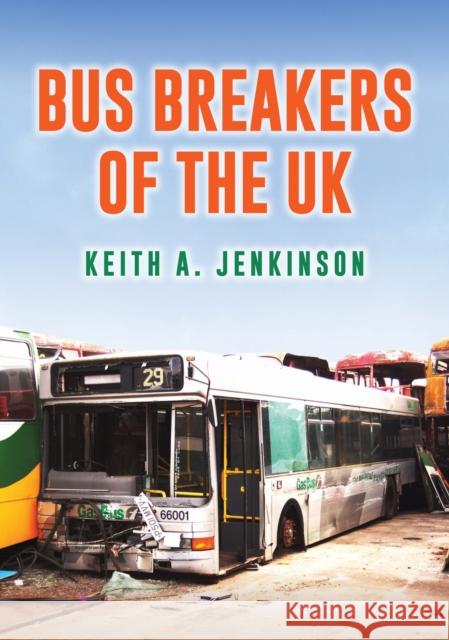 Bus Breakers of the UK Keith A. Jenkinson 9781398105669 Amberley Publishing