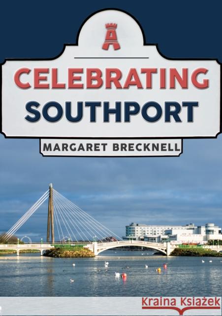 Celebrating Southport Margaret Brecknell 9781398106086 Amberley Publishing