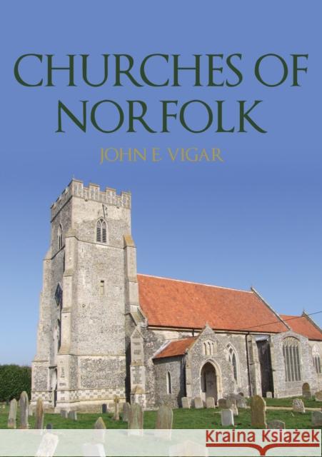 Churches of Norfolk John E. Vigar 9781398106260 Amberley Publishing