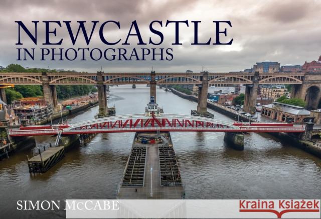 Newcastle in Photographs Simon McCabe 9781398106321 Amberley Publishing