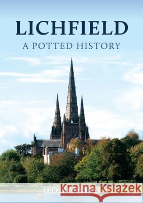 Lichfield: A Potted History Teresa Gilmore 9781398106406 Amberley Publishing