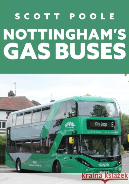 Nottingham's Gas Buses Scott Poole 9781398106758 Amberley Publishing