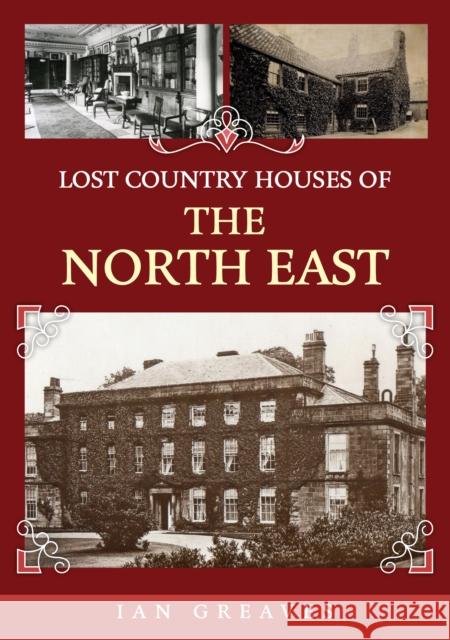 Lost Country Houses of the North East Ian Greaves 9781398106871 Amberley Publishing