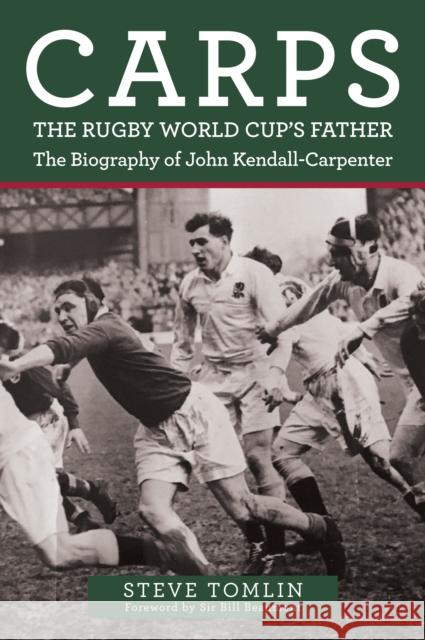 Carps: The Rugby World Cup's Father: The Biography of John Kendall-Carpenter Steve Tomlin 9781398107601 Amberley Publishing