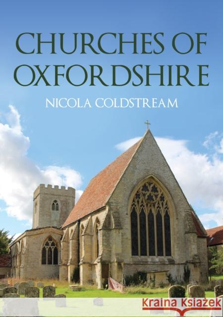 Churches of Oxfordshire Nicola Coldstream 9781398107687 Amberley Publishing