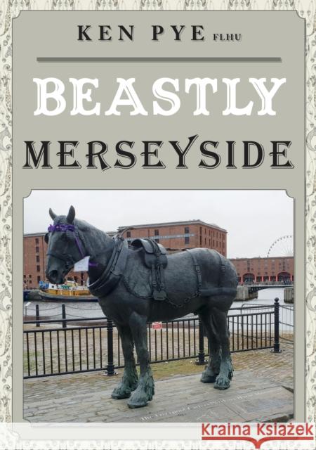 Beastly Merseyside Ken Pye 9781398107946 Amberley Publishing