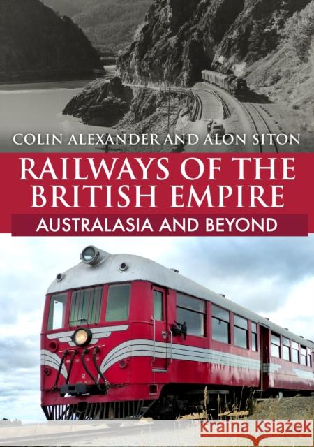 Railways of the British Empire: Australasia and Beyond Alon Siton 9781398108004 Amberley Publishing