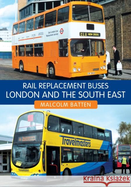 Rail Replacement Buses: London and the South East Malcolm Batten 9781398108684 Amberley Publishing