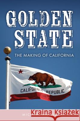 Golden State: The Making of California Michael Hiltzik 9781398109025