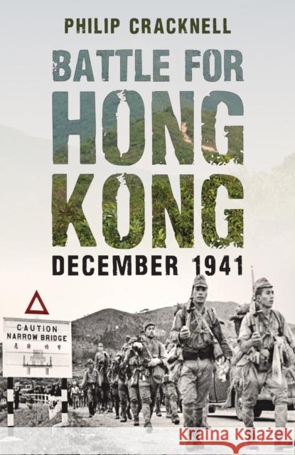 Battle for Hong Kong, December 1941 Philip Cracknell 9781398109117