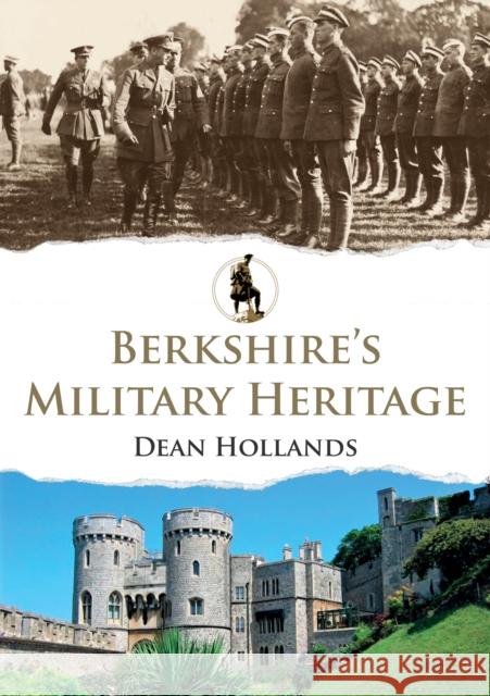 Berkshire's Military Heritage Dean Hollands 9781398109247 Amberley Publishing