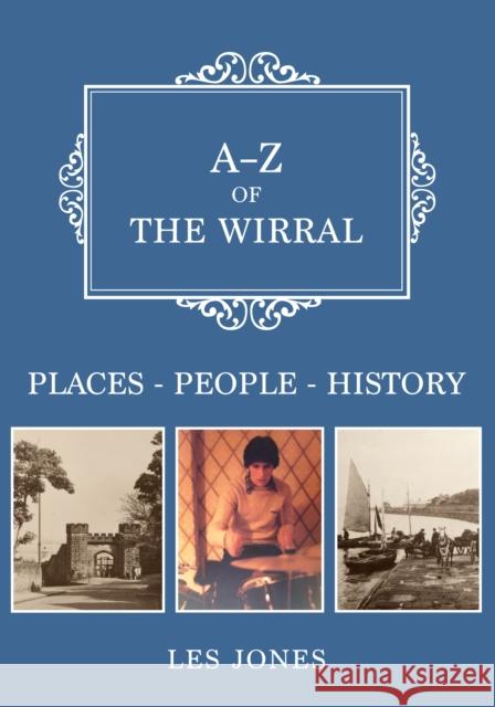 A-Z of The Wirral: Places-People-History Les Jones 9781398109360 Amberley Publishing