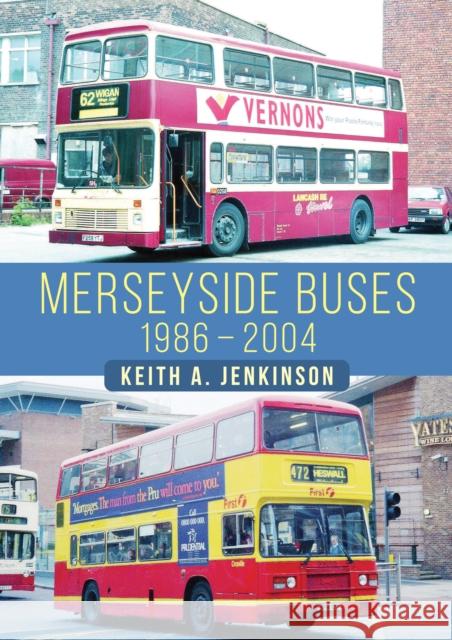 Merseyside Buses 1986-2004 Keith A. Jenkinson 9781398109582 Amberley Publishing