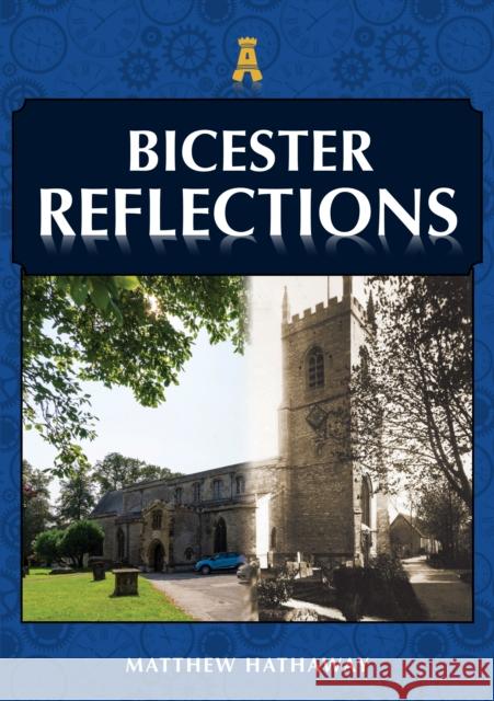 Bicester Reflections Matthew Hathaway 9781398109773 Amberley Publishing