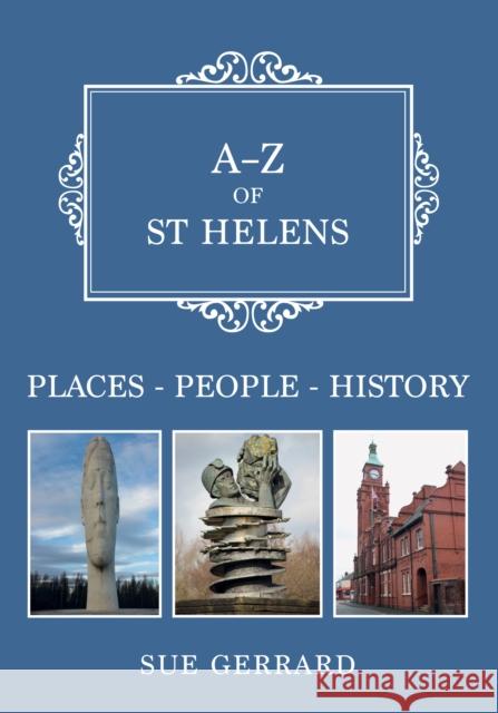 A-Z of St Helens: Places-People-History Sue Gerrard 9781398109797