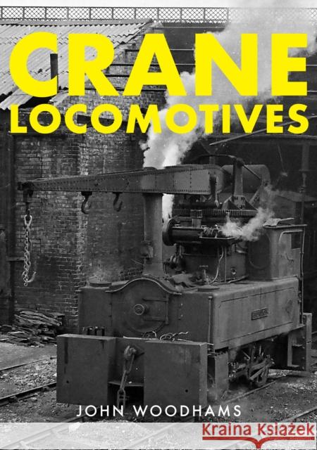 Crane Locomotives John Woodhams 9781398109919 Amberley Publishing