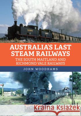 Australia's Last Steam Railways: The South Maitland and Richmond Vale Railways John Woodhams 9781398110212 Amberley Publishing