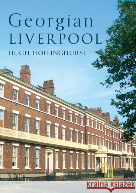 Georgian Liverpool Hugh Hollinghurst 9781398110632 Amberley Publishing