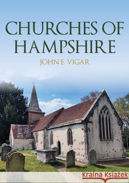 Churches of Hampshire John E. Vigar 9781398110670 Amberley Publishing