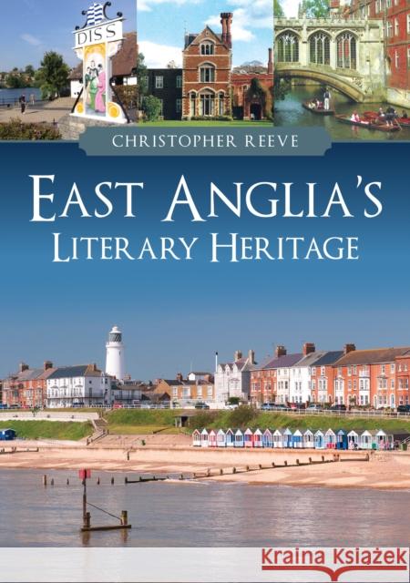 East Anglia's Literary Heritage Christopher Reeve 9781398110854