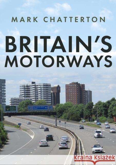 Britain's Motorways Mark Chatterton 9781398111165 Amberley Publishing