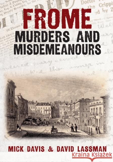 Frome Murders and Misdemeanours David Lassman 9781398111400 Amberley Publishing