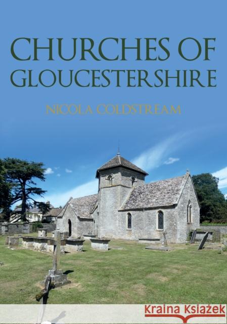 Churches of Gloucestershire Nicola Coldstream 9781398111448 Amberley Publishing