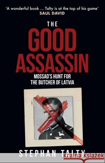 The Good Assassin: Mossad's Hunt for the Butcher of Latvia Stephan Talty 9781398112339 Amberley Publishing